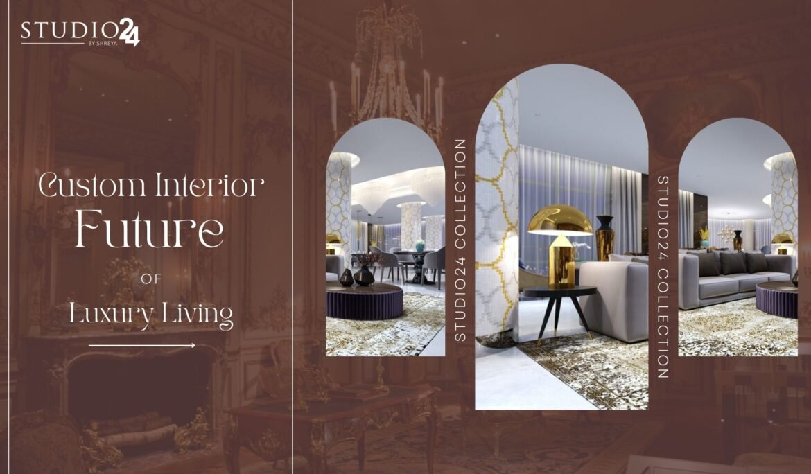 Custom Interiors Are the Future of Luxury Living